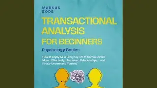 Chapter 90 - Transactional Analysis for Beginners - Psychology Basics: How to Apply Ta in...