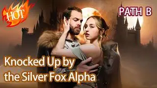 Path B - Knocked Up by the Silver Fox Alpha🐺👑