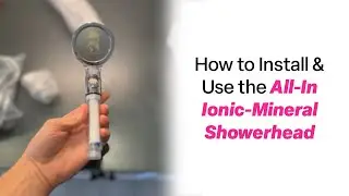 How to Install & Use the All-In Ionic-Mineral Showerhead