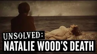 The Unsolved Death of Natalie Wood:  New Clues and Theories Explained...