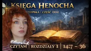 APOKRYFY - Księga Henocha Etiopska : część 002 | Rozdziały 14:7 - 36   |  Kivsah AGI