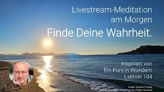 Finde die Wahrheit!  - Meditation  zu Lektion 104 Ich suche nur, was in Wahrheit mir geh&ouml;rt. - EKIW