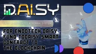 Daisy AI Activated Referral System for Endotech Daisy fund to Daisy Smart Contract to the Blockchain