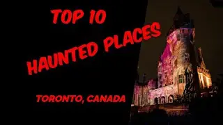TOP 10 HAUNTED PLACES IN TORONTO, CANADA.
