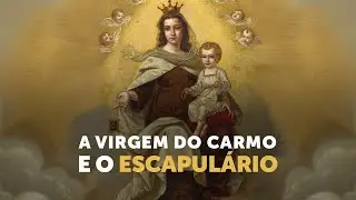 Pregação Seleta | A história de Nossa Senhora do Carmo e do Escapulário