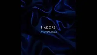 I Adore | Sonia MacOsmund | Official Video | Music | Anthony Soshil Shah