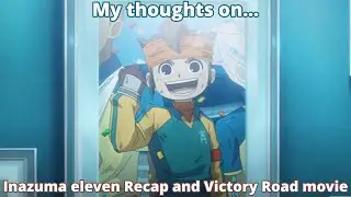 My thoughts on the Inazuma Eleven Season 1 Recap and Victory Road movie