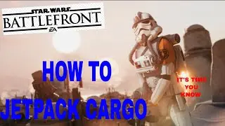 Star Wars Battlefront 2: How To Not Suck - Jetpack Cargo Guide