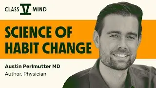 Science of Habit Change with Austin Perlmutter MD