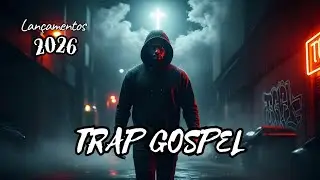 TRAP GOSPEL 2026 🔥 | Playlist de F&eacute;, Supera&ccedil;&atilde;o e Motiva&ccedil;&atilde;o | Louvor e Adora&ccedil;&atilde;o