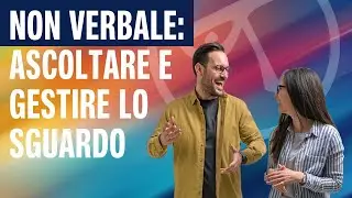 🔴 NON VERBALE: ascoltare e gestire lo sguardo