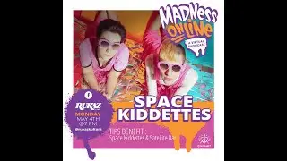 MADNESS MONDAYS PRESENTS: SPACE KIDDETTES