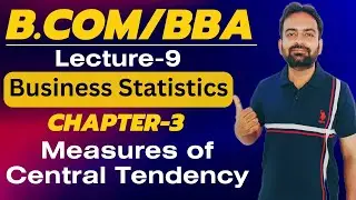 Measures of Central Tendency | Types of Averages | Business Statistics Lecture-9  | Bcom sem 1st
