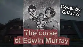 The curse of Edwin Murray &mdash; Cover by G.V.U.A (Original by @KryFuZe  @Nina Hope @APAngryPiggy ) 