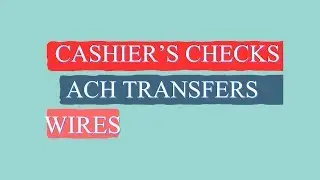 Cashier's Checks vs ACH Transfers vs Wires