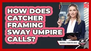 How Does Catcher Framing Sway Umpire Calls?