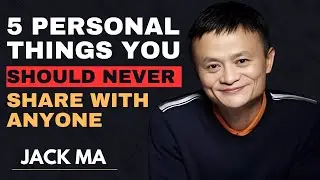 5 Personal Things You Should Never Share With Anyone | Jack Ma Life Advice (Must Watch)