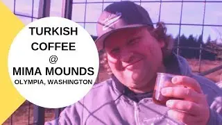 Touring the Mima Mounds and Brewing Turkish Coffee Near Olympia Washington