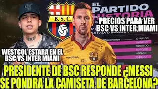 Will Messi wear the Barcelona jersey? Prices for BSC vs Inter Miami! Westcol is a guest!