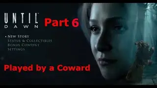 Coward Plays Until Dawn Part 6 - The Sanatorium Robs My Sanity