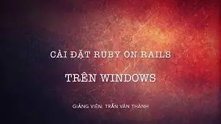 03 - C&agrave;i đặt Ruby On Rails tr&ecirc;n Windows