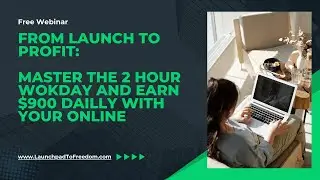 From Launch To Profit: Master the 2-Hour Workday and Earn $900/Day with Your Online Business!