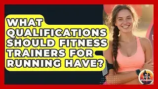 What Qualifications Should Fitness Trainers for Running Have? - All Sorts Of Running