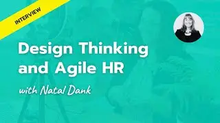 Design Thinking and Agile HR | with Natal Dank