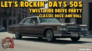 Let's Rockin' Days 50s - Twist Ride Drive Party | Classic Rock And Roll
