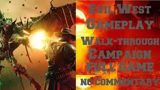 Evil West Gameplay Walk-through Campaign FUll GAME With NO COMMENTARY