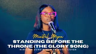 Standing Before The Throne - The Glory Song By Dunsin Oyekan | With Minstrel Myra