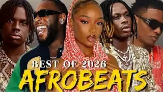 AFROBEATS MIX 2026 | THE BEST AFROBEAT MIXES OF 2025, 2024, 2023, AND 2022 | BURNA BOY, AYRA