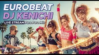 【ユーロビート】EUROBEAT DJ Kenichi live stream parapara mix【パラパラ】