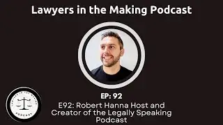 E92: Robert Hanna Host and Creator of the Legally Speaking Podcast