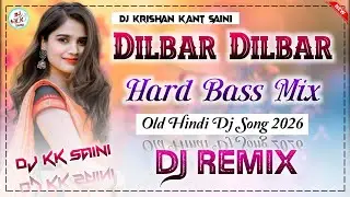 Dilbar Dilbar Nora Fatehi || Dj Remix 2026 || Hindi Dj Song || Hard Bass Mix || Dj KK Saini