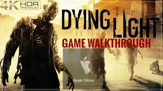 Dying Light: Game walkthrough: Apple Silicon gaming: Steam Games