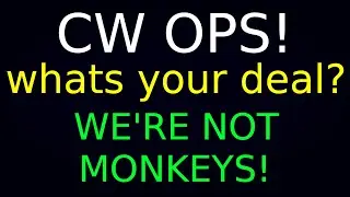 CW ops! What's WRONG with you people, anyways?