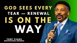 GOD SEES EVERY TEAR &mdash; RENEWAL IS ON THE WAY || TONY EVANS ||