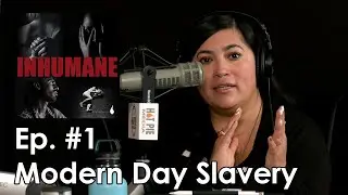 Inhumane #1 - Modern Day Slavery