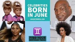 Gemini and Cancer Celebrities Born in June: FIND YOUR CELEBRITY BIRTHDAY TWIN