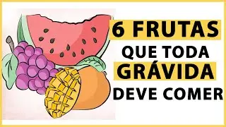 6 Frutas Que Toda Gr&aacute;vida Deve Comer 🍇🍉