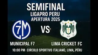 Semifinal - Club Municipal F7 vs. Lima Cricket FC