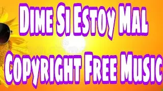 Dime Si Estoy Mal // Copyright Free Funny music // Full Background Music