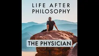 Episode 35: THE PHYSICIAN +20 Years MA in Philosophy