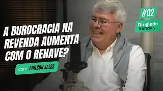 A burocracia na revenda aumenta com o RENAVE? | Enilson Sales #DirigindoVendas02