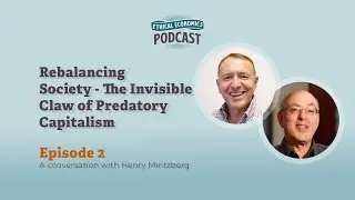 Rebalancing Society&mdash;The Invisible Claw of Predatory Capitalism with Henry Mintzberg