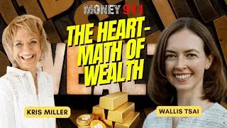 The Heart-Math of Wealth | Kris Miller & Wallis Tsai | Money 911