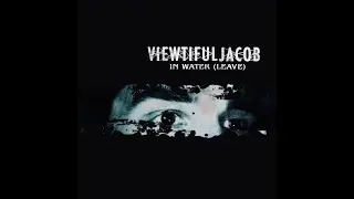 Viewtiful Jacob - In Water (Leave) | (Official Audio)