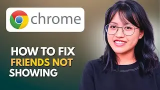 How To Fix Chrome Friends Not Showing | Google Chrome Friends List Issue (2026)