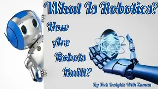 What Is Robotics | How Are Robots Built | A Brief History of Robotics